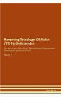 Reversing Tetralogy Of Fallot (TOF): Deficiencies The Raw Vegan Plant-Based Detoxification & Regeneration Workbook for Healing Patients. Volume 4
