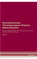 Reversing Immune Thrombocytopenic Purpura: Kidney Filtration The Raw Vegan Plant-Based Detoxification & Regeneration Workbook for Healing Patients. Volume 5