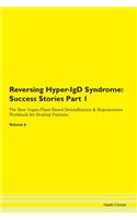 Reversing Hyper-IgD Syndrome: Success Stories Part 1 The Raw Vegan Plant-Based Detoxification & Regeneration Workbook for Healing Patients. Volume 6