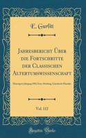 Jahresbericht Über Die Fortschritte Der Classischen Altertumswissenschaft, Vol. 112: Dreissigster Jahrgang 1902; Erste Abteilung, Griechische Klassiker (Classic Reprint)