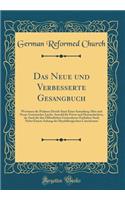Das Neue Und Verbesserte Gesangbuch: Worinnen Die Psalmen Davids Samt Einer Sammlung Alter Und Neuer Geistreicher Lieder, Sowohl Für Privat Und Hausandachten, ALS Auch Für Den Öffentlic