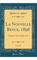 La Nouvelle Revue, 1898, Vol. 113: VingtiÃ¨me AnnÃ©e; Juillet-AoÃ»t (Classic Reprint)