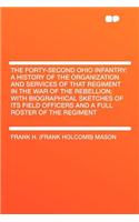 The Forty-Second Ohio Infantry: A History of the Organization and Services of That Regiment in the War of the Rebellion; With Biographical Sketches of Its Field Officers and a Full