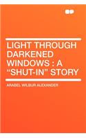 Light Through Darkened Windows: A "shut-In" Story