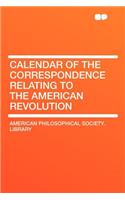 Calendar of the Correspondence Relating to the American Revolution