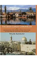 Jesus Christ Chronicles: Highlighting the Other Untold True Story of the Chief of Travelers, the Messiah!