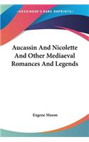Aucassin And Nicolette And Other Mediaeval Romances And Legends