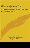 Charles James Fox: A Commentary on His Life and Character (1907)
