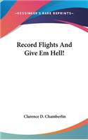 Record Flights And Give Em Hell!: (English)