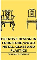 Creative Design in Furniture, Wood, Metal, Glass and Plastics