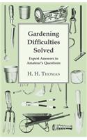 Gardening Difficulties Solved - Expert Answers to Amateur's Questions
