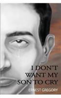 I Don't Want My Son to Cry