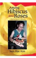 Among Hibiscus and Roses