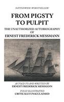 From Pigsty to Pulpit: The Unauthorized Autobiography of Ernest Frederick Messmann(English)