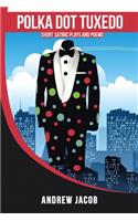 Polka Dot Tuxedo: Short Satiric Plays and Poems