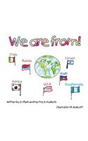 We Are From!