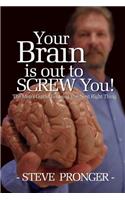 Your Brain Is Out To Screw You