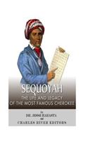 Sequoyah: The Life and Legacy of the Most Famous Cherokee