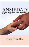 ANSIEDAD ¡Que alguien me ayude!: (Spanish)