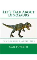 Let's Talk About Dinosaurs: Fun Learning Activities