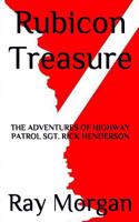 Rubicon Treasure: The Adventures of Highway Patrol Sgt. Rick Henderson