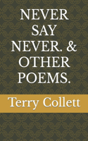 Never Say Never. & Other Poems.