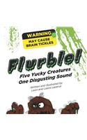 Flurble!: Five Yucky Creatures, One Disgusting Sound