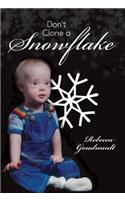 Don't Clone a Snowflake