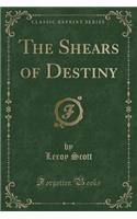 The Shears of Destiny (Classic Reprint)