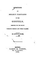 Questions on Select Portions of the Gospels, Designed for the Use of Sabbath Schools and Bible Classes