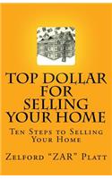 ZAR's Top Dollar for Selling YOUR HOME: Ten Steps to Selling Your Home