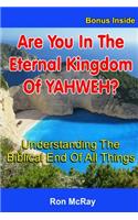 Are You In The Eternal Kingdom Of YAHWEH?