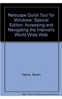 Netscape Quick Tour for Windows: Accessing and Navigating the Internet's World Wide Web: Special Edition