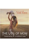 The Joy of Mom: Celebrating a Mother's Love