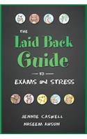 THE LAID BACK GUIDE TO EXAMS and STRESS