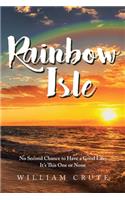 Rainbow Isle: No Second Chance to Have a Good Life; It's This One or None