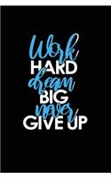 Work Hard Dream Big Never Give Up