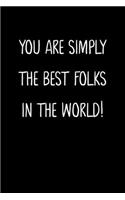 You Are Simply The Best Folks In The World!: A Simple, Beautiful And Unique Gift Of Appreciation For Much Loved Folks.