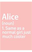Alice Same as a normal girl just much cooler Notebook Gift, notebook for writing, Personalized Alice Name Gift Idea Notebook