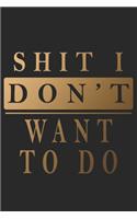 Shit I Don't Want To Do Humorous Lined Notebook/Journal (9 x 6 inches)