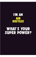 I'M An Air Hostess, What's Your Super Power?: 6X9 120 pages Career Notebook Unlined Writing Journal