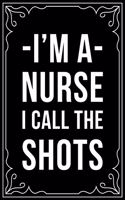 I'm a Nurse I Call the Shots: This 6"X9" blank line journal makes a great gift idea for any nurse or nursing student.