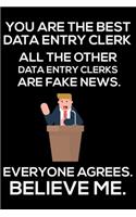 You Are The Best Data Entry Clerk All The Other Data Entry Clerks Are Fake News. Everyone Agrees. Believe Me.: Trump 2020 Notebook, Funny Productivity Planner, Daily Organizer For Work, Schedule Book, Meetings Writing Paper, Office Journal