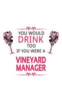 You Would Drink Too If You Were A Vineyard Manager: Unique Vineyard Manager Notebook, Vineyard Managing/Organizer Journal Gift, Diary, Doodle Gift or Notebook - 6 x 9 Compact Size, 109 Blank Lined Pag