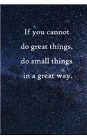 If you cannot do great things, do small things in a great way: 100 Pages Lined Journal Inspirational Quot Journal, Notebook, Diary, Composition Book