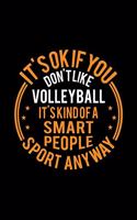 It's Okay If You Don't Like Volleyball It's Kind Of A Smart People Sport Anyway: Lined Journal, 120 Pages, 6x9 Sizes, Funny Volleyball Notebook Gift For Volleyball Player