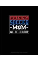 Warning! Soccer Mom Will Yell Loudly!