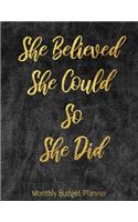 She Believed She Could So She Did Monthly Budget Planner: Elegant Funny Yearly Bill Organizer To Help You Organize Expenses Payments Checklist Weekly & Daily Budgeting Financial Planning Journal Notebook