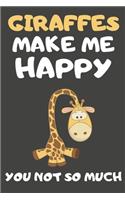 Giraffes Make Me Happy You Not So Much