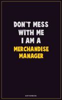 Don't Mess With Me, I Am A Merchandise Manager: Career Motivational Quotes 6x9 120 Pages Blank Lined Notebook Journal
